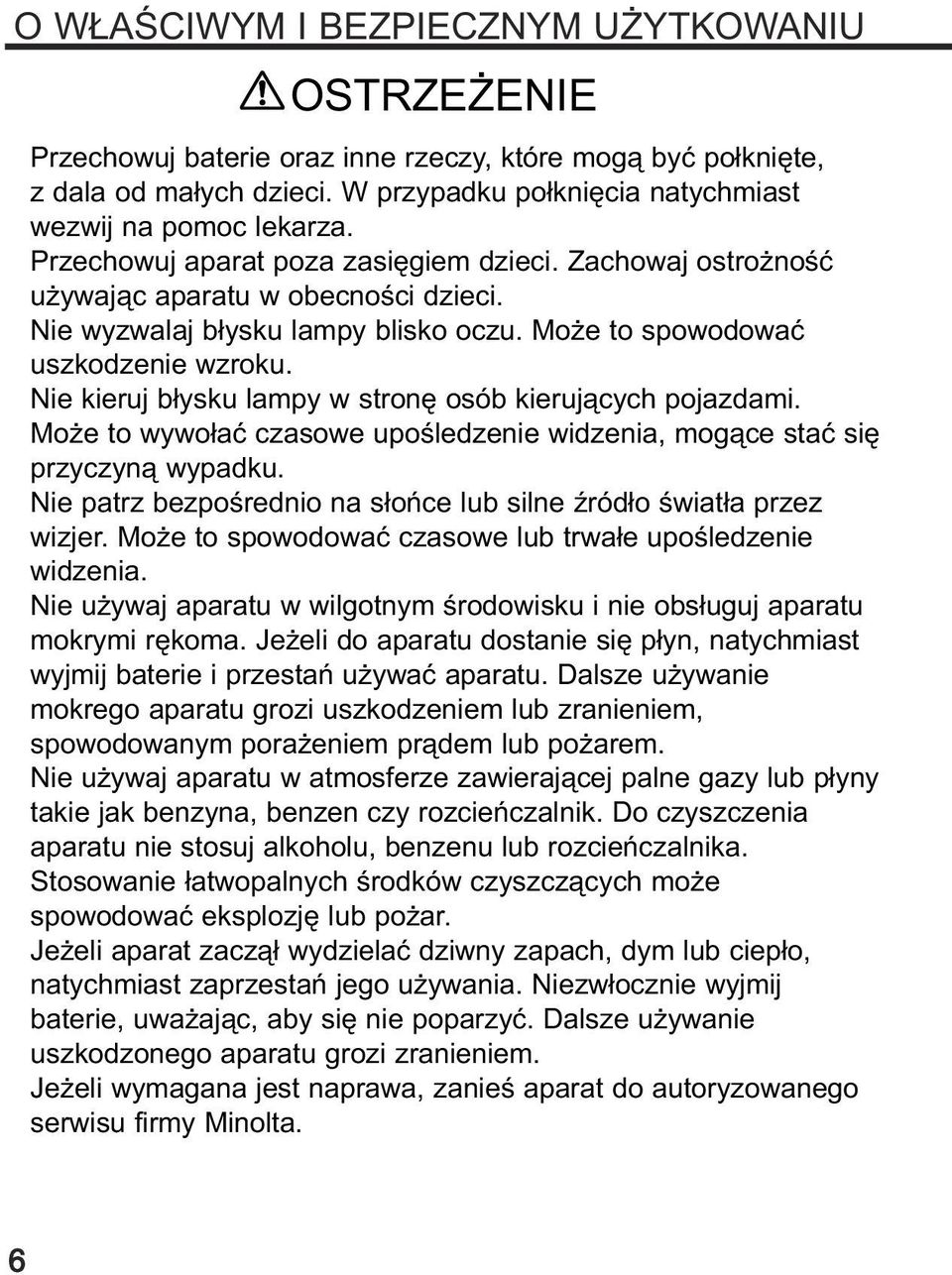 Nie kieruj b³ysku lampy w stronê osób kieruj¹cych pojazdami. Mo e to wywo³aæ czasowe upoœledzenie widzenia, mog¹ce staæ siê przyczyn¹ wypadku.