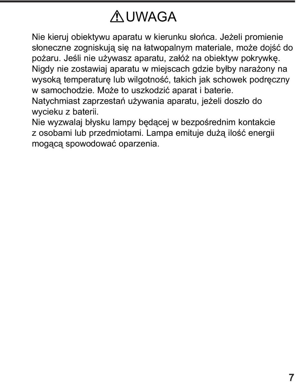 Nigdy nie zostawiaj aparatu w miejscach gdzie by³by nara ony na wysok¹ temperaturê lub wilgotnoœæ, takich jak schowek podrêczny w samochodzie.