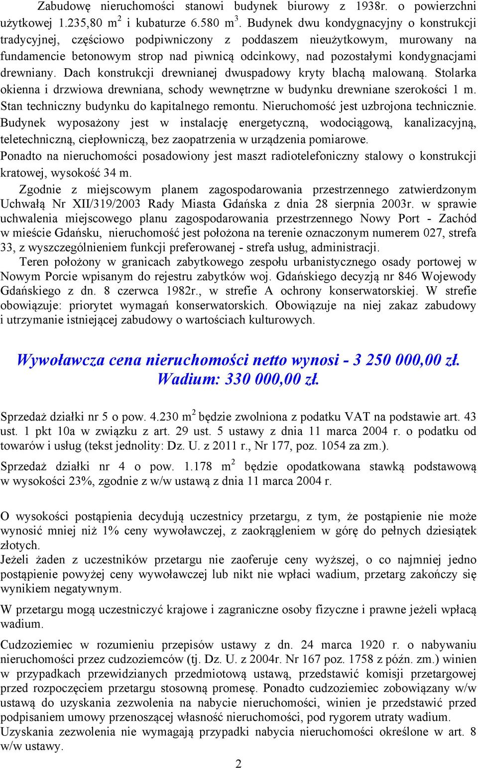 drewniany. Dach konstrukcji drewnianej dwuspadowy kryty blachą malowaną. Stolarka okienna i drzwiowa drewniana, schody wewnętrzne w budynku drewniane szerokości 1 m.