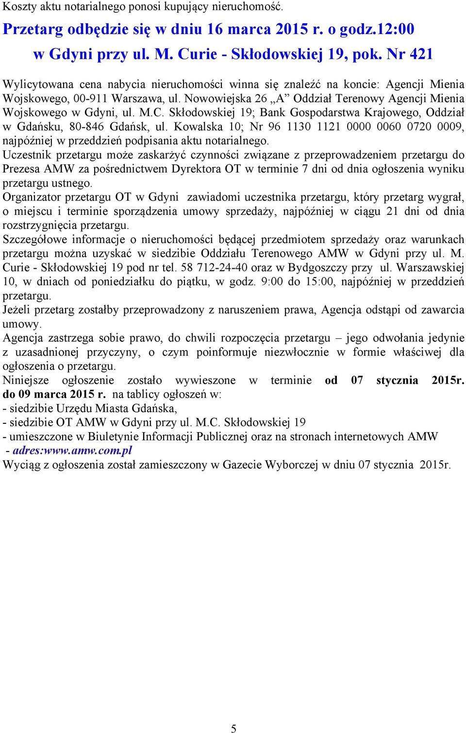 Skłodowskiej 19; Bank Gospodarstwa Krajowego, Oddział w Gdańsku, 80-846 Gdańsk, ul. Kowalska 10; Nr 96 1130 1121 0000 0060 0720 0009, najpóźniej w przeddzień podpisania aktu notarialnego.