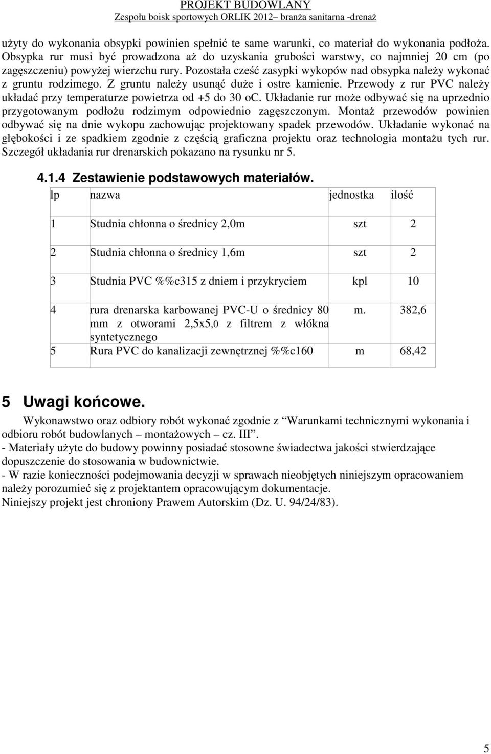 Z gruntu nale y usun du e i ostre kamienie. Przewody z rur PVC nale y układa przy temperaturze powietrza od +5 do 30 oc.