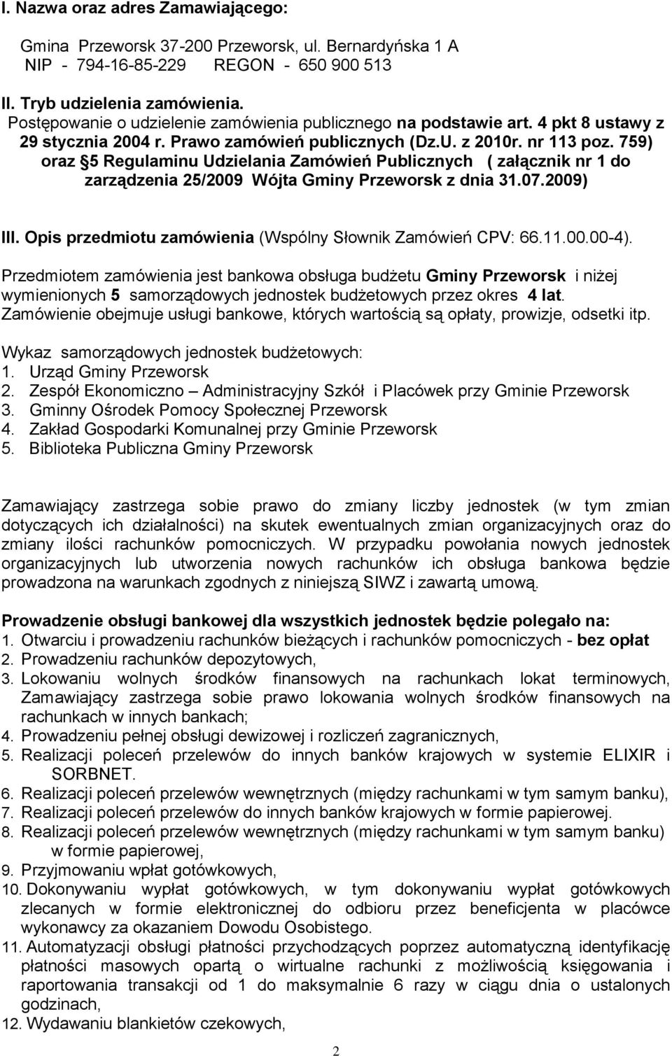 759) oraz 5 Regulaminu Udzielania Zamówień Publicznych ( załącznik nr 1 do zarządzenia 25/2009 Wójta Gminy Przeworsk z dnia 31.07.2009) III.