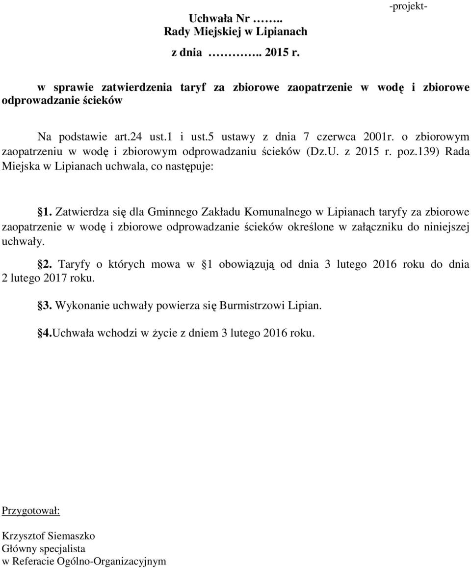 Zatwierdza się dla Gminnego Zakładu Komunalnego w Lipianach taryfy za zbiorowe zaopatrzenie w wodę i zbiorowe odprowadzanie ścieków określone w załączniku do niniejszej uchwały. 2.