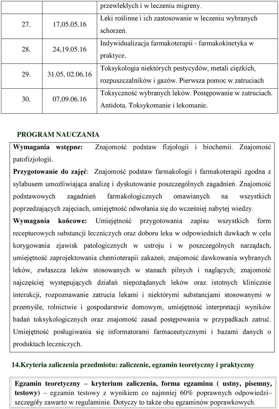 Postępowanie w zatruciach. Antidota. Toksykomanie i lekomanie. PROGRAM NAUCZANIA Wymagania wstępne: Znajomość podstaw fizjologii i biochemii. Znajomość patofizjologii.