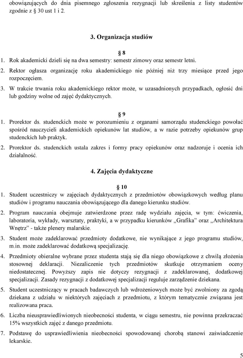 W trakcie trwania roku akademickiego rektor może, w uzasadnionych przypadkach, ogłosić dni lub godziny wolne od zajęć dydaktycznych. 9 1. Prorektor ds.