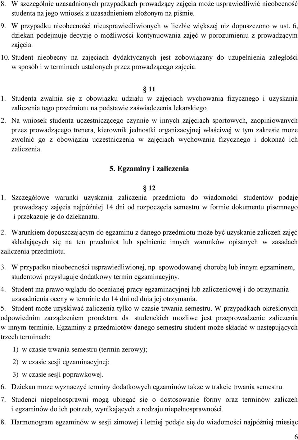 Student nieobecny na zajęciach dydaktycznych jest zobowiązany do uzupełnienia zaległości w sposób i w terminach ustalonych przez prowadzącego zajęcia. 11 1.