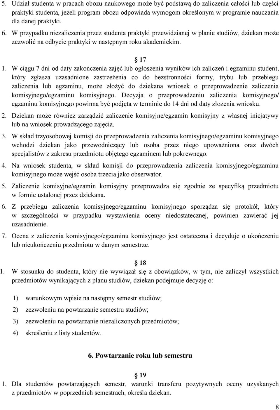 W ciągu 7 dni od daty zakończenia zajęć lub ogłoszenia wyników ich zaliczeń i egzaminu student, który zgłasza uzasadnione zastrzeżenia co do bezstronności formy, trybu lub przebiegu zaliczenia lub