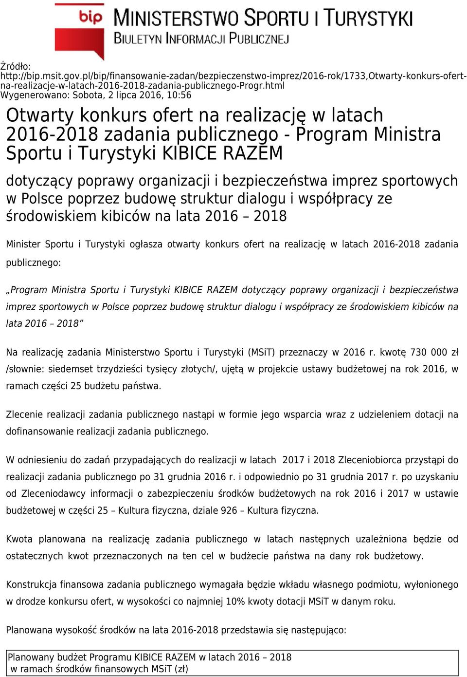 organizacji i bezpieczeństwa imprez sportowych w Polsce poprzez budowę struktur dialogu i współpracy ze środowiskiem kibiców na lata 2016 2018 Minister Sportu i Turystyki ogłasza otwarty konkurs