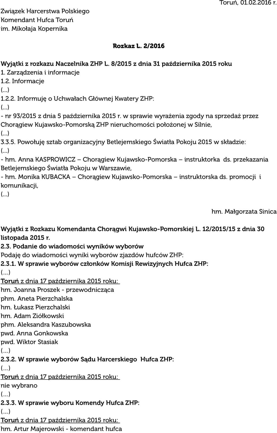 w sprawie wyrażenia zgody na sprzedaż przez Chorągiew Kujawsko-Pomorską ZHP nieruchomości położonej w Silnie, 3.3.5. Powołuję sztab organizacyjny Betlejemskiego Światła Pokoju 2015 w składzie: - hm.