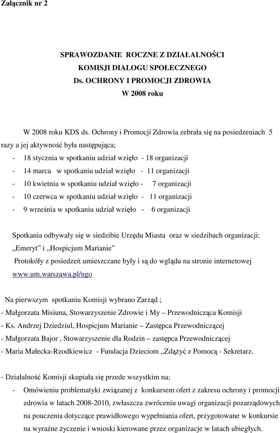 organizacji - 10 kwietnia w spotkaniu udział wzięło - 7 organizacji - 10 czerwca w spotkaniu udział wzięło - 11 organizacji - 9 września w spotkaniu udział wzięło - 6 organizacji Spotkania odbywały