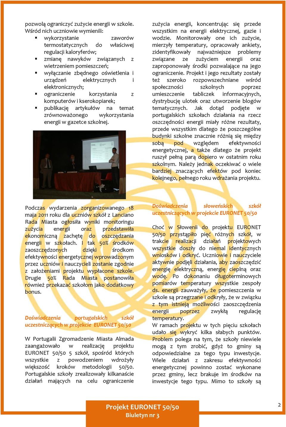 urządzeń elektrycznych i elektronicznych; ograniczenie korzystania z komputerów i kserokopiarek; publikację artykułów na temat zrównoważonego wykorzystania energii w gazetce szkolnej.