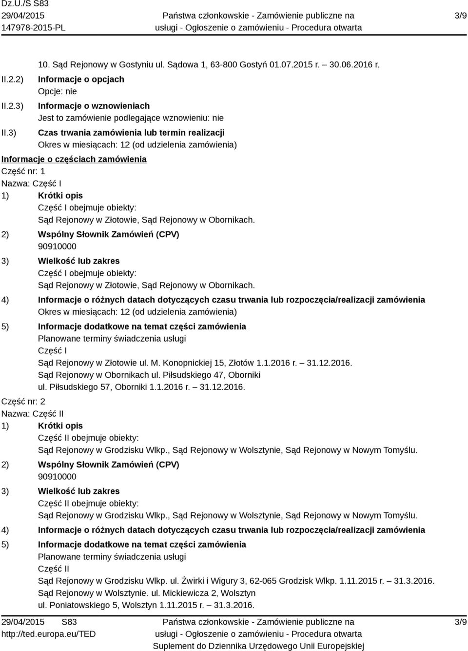 zamówienia) Informacje o częściach zamówienia Część nr: 1 Nazwa: Część I 1) Krótki opis Część I obejmuje obiekty: Sąd Rejonowy w Złotowie, Sąd Rejonowy w Obornikach.