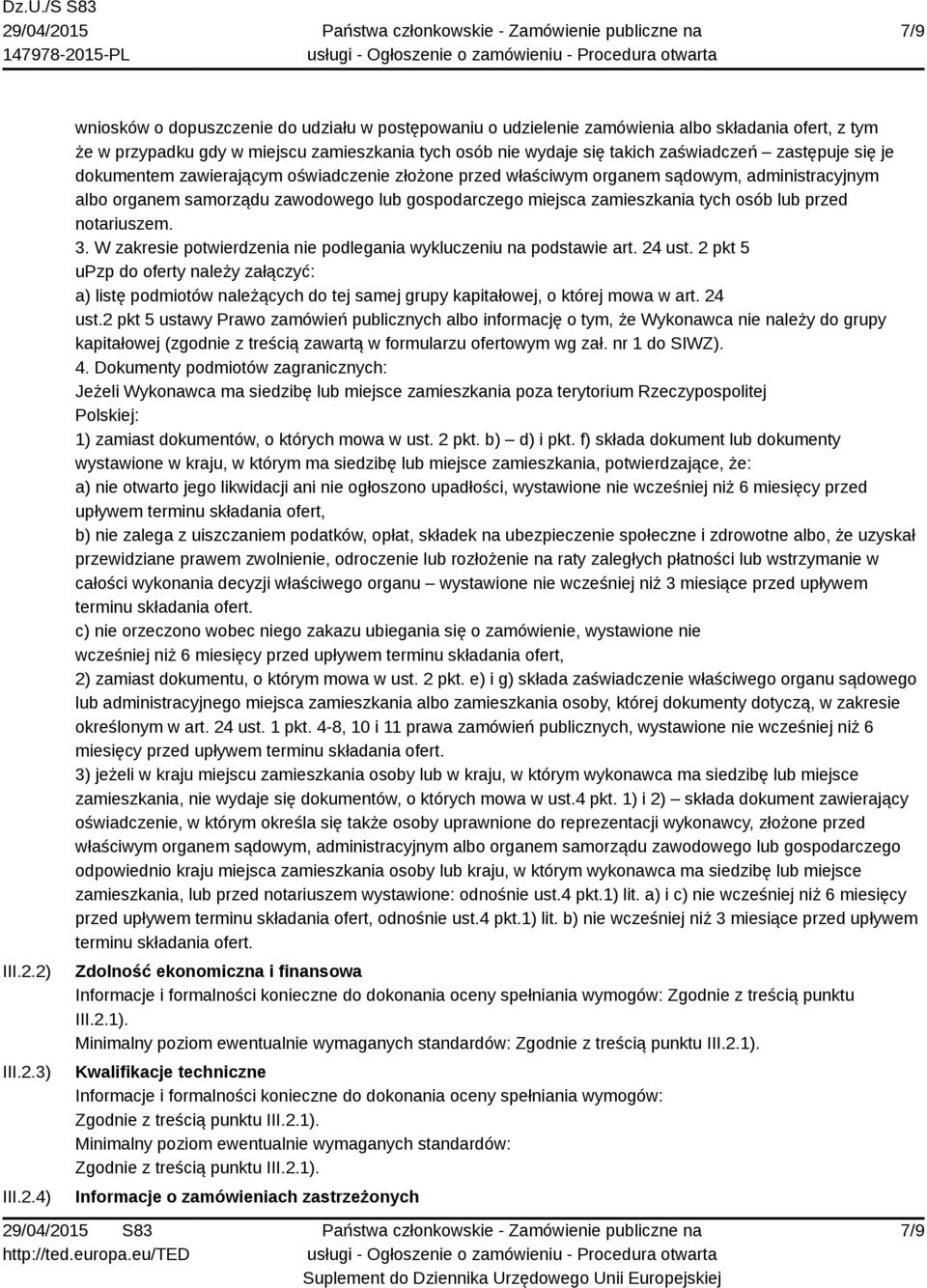 zaświadczeń zastępuje się je dokumentem zawierającym oświadczenie złożone przed właściwym organem sądowym, administracyjnym albo organem samorządu zawodowego lub gospodarczego miejsca zamieszkania