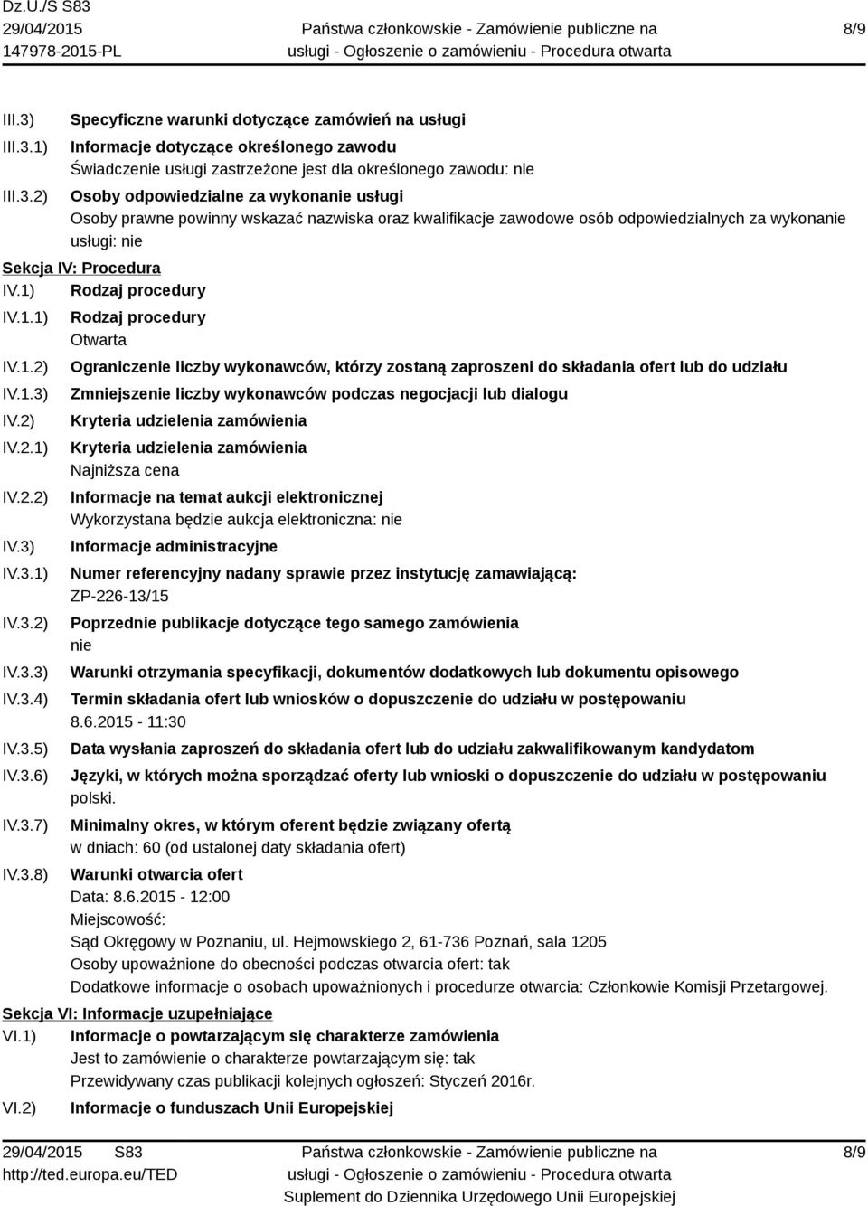 1) 2) Specyficzne warunki dotyczące zamówień na usługi Informacje dotyczące określonego zawodu Świadczenie usługi zastrzeżone jest dla określonego zawodu: nie Osoby odpowiedzialne za wykonanie usługi