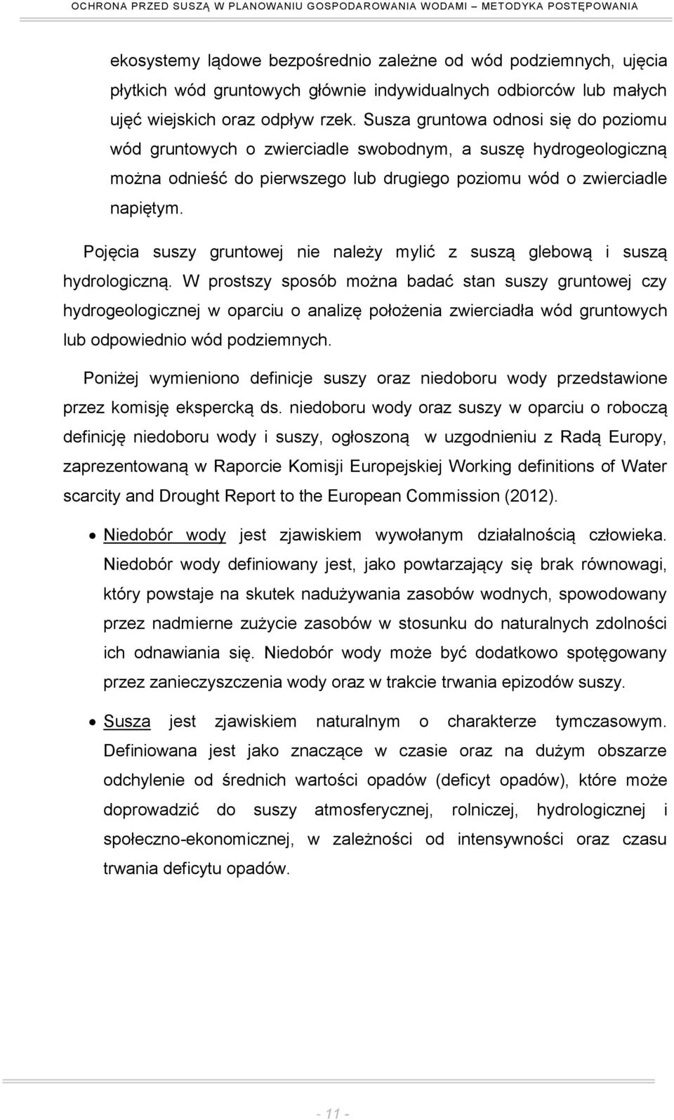 Pojęcia suszy gruntowej nie należy mylić z suszą glebową i suszą hydrologiczną.