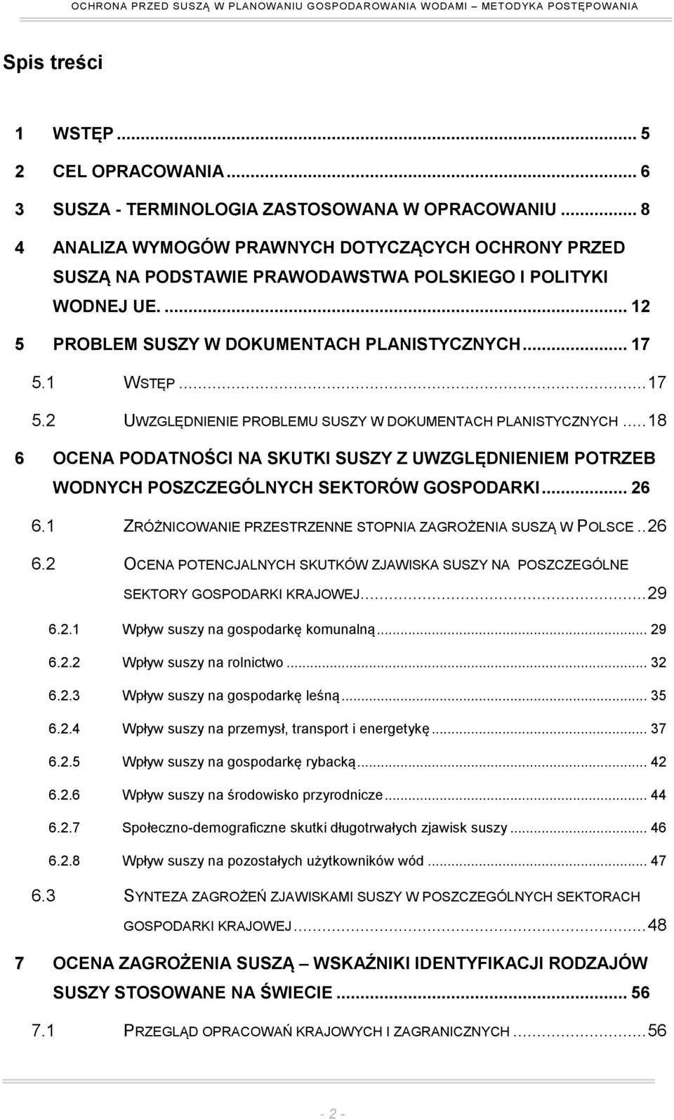 1 WSTĘP... 17 5.2 UWZGLĘDNIENIE PROBLEMU SUSZY W DOKUMENTACH PLANISTYCZNYCH... 18 6 OCENA PODATNOŚCI NA SKUTKI SUSZY Z UWZGLĘDNIENIEM POTRZEB WODNYCH POSZCZEGÓLNYCH SEKTORÓW GOSPODARKI... 26 6.