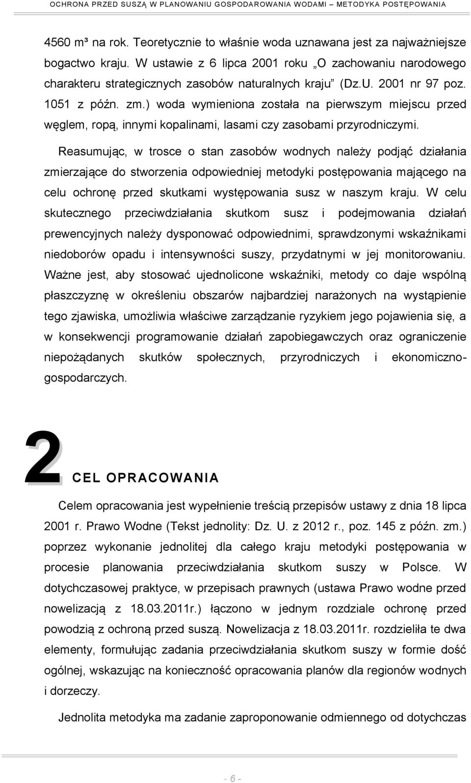 ) woda wymieniona została na pierwszym miejscu przed węglem, ropą, innymi kopalinami, lasami czy zasobami przyrodniczymi.