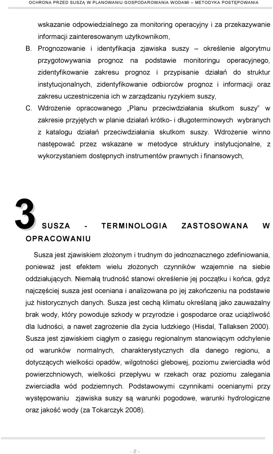 instytucjonalnych, zidentyfikowanie odbiorców prognoz i informacji oraz zakresu uczestniczenia ich w zarządzaniu ryzykiem suszy, C.