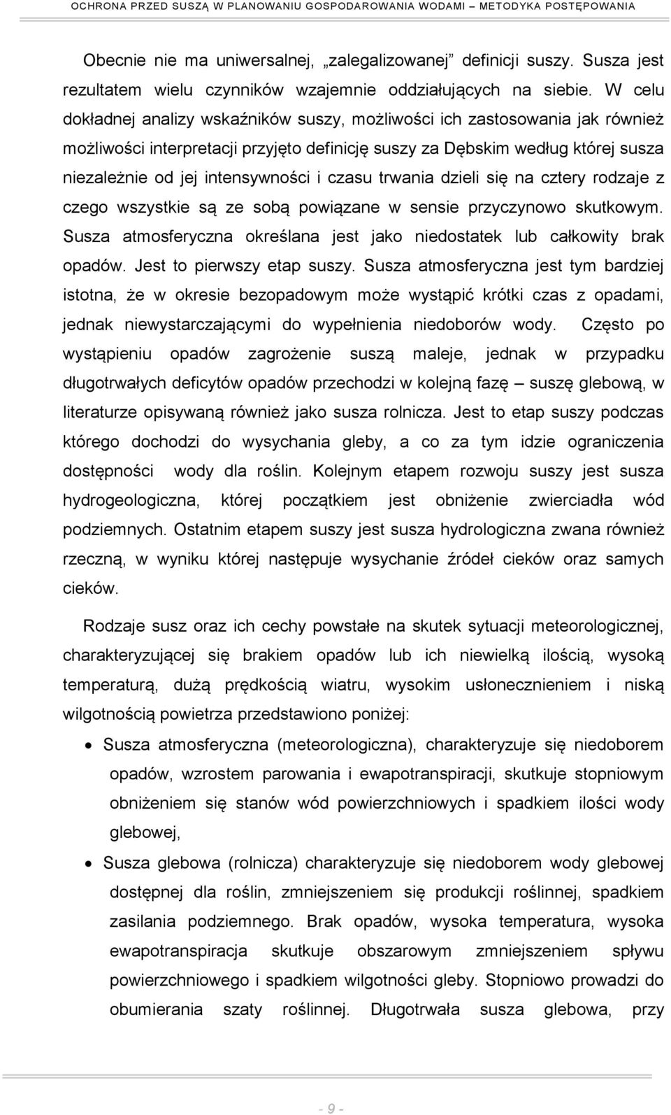 czasu trwania dzieli się na cztery rodzaje z czego wszystkie są ze sobą powiązane w sensie przyczynowo skutkowym. Susza atmosferyczna określana jest jako niedostatek lub całkowity brak opadów.