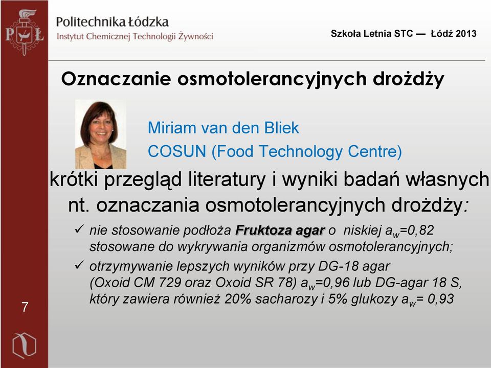 oznaczania osmotolerancyjnych drożdży: 7 nie stosowanie podłoża Fruktoza agar o niskiej a w =0,82 stosowane do