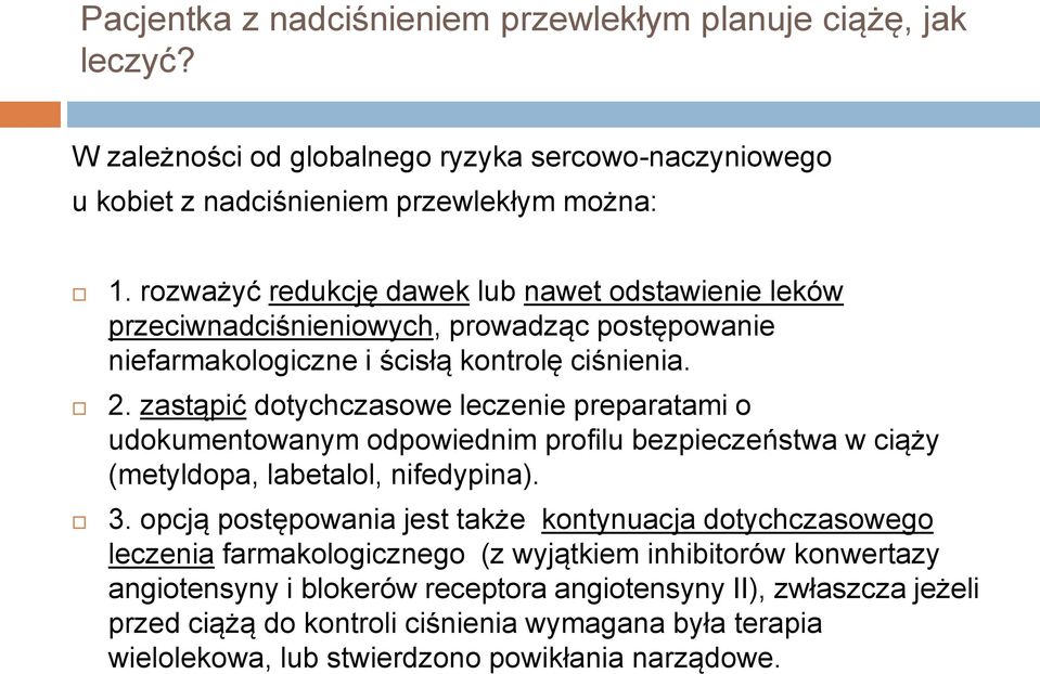 zastąpić dotychczasowe leczenie preparatami o udokumentowanym odpowiednim profilu bezpieczeństwa w ciąży (metyldopa, labetalol, nifedypina). 3.