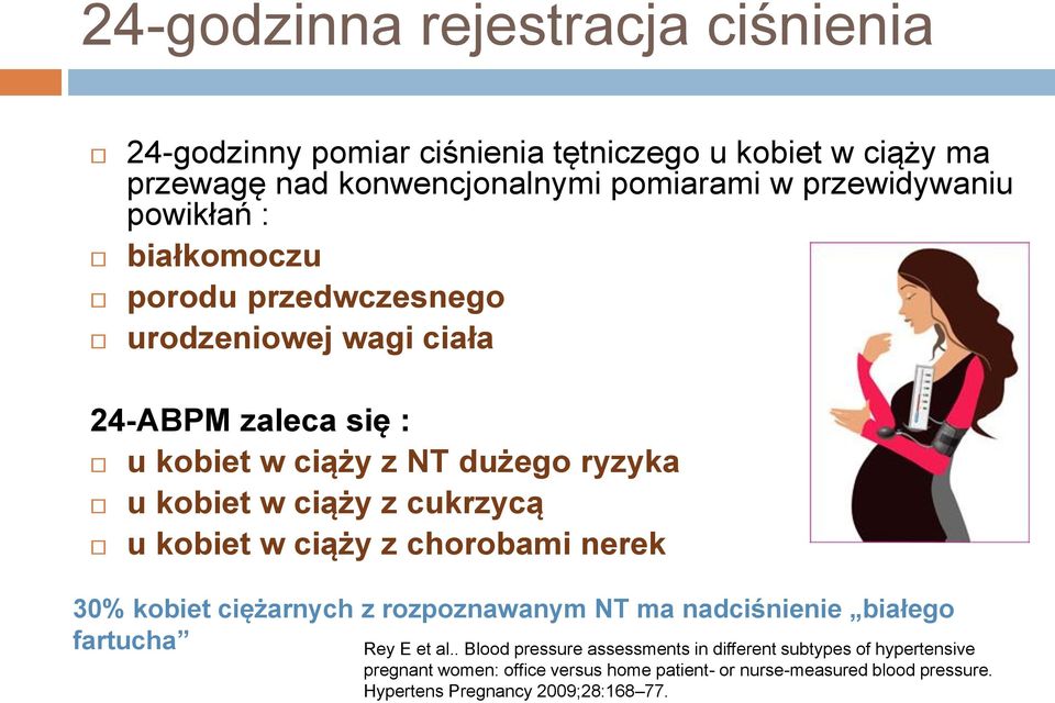 cukrzycą u kobiet w ciąży z chorobami nerek 30% kobiet ciężarnych z rozpoznawanym NT ma nadciśnienie białego fartucha Rey E et al.