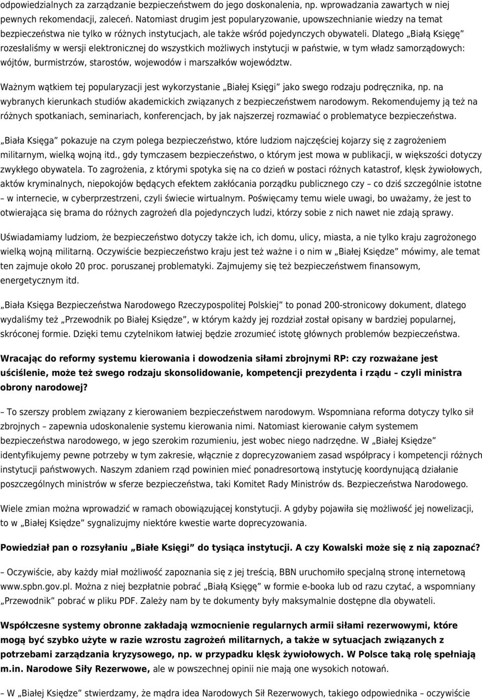 Dlatego Białą Księgę rozesłaliśmy w wersji elektronicznej do wszystkich możliwych instytucji w państwie, w tym władz samorządowych: wójtów, burmistrzów, starostów, wojewodów i marszałków województw.