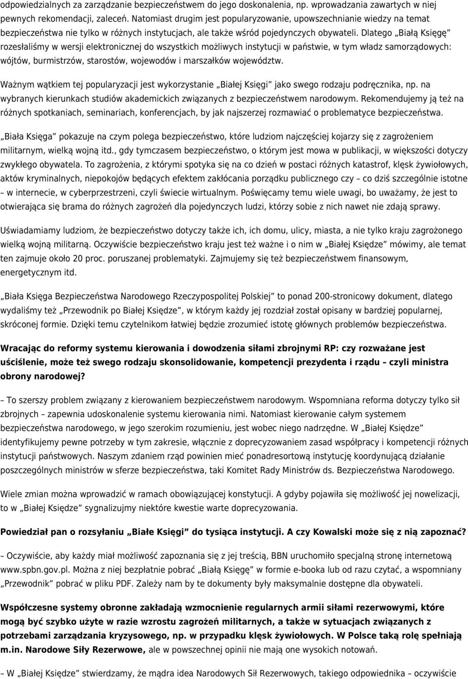 Dlatego Białą Księgę rozesłaliśmy w wersji elektronicznej do wszystkich możliwych instytucji w państwie, w tym władz samorządowych: wójtów, burmistrzów, starostów, wojewodów i marszałków województw.