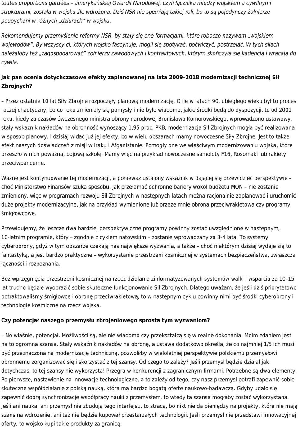 Rekomendujemy przemyślenie reformy NSR, by stały się one formacjami, które roboczo nazywam wojskiem wojewodów. By wszyscy ci, których wojsko fascynuje, mogli się spotykać, poćwiczyć, postrzelać.