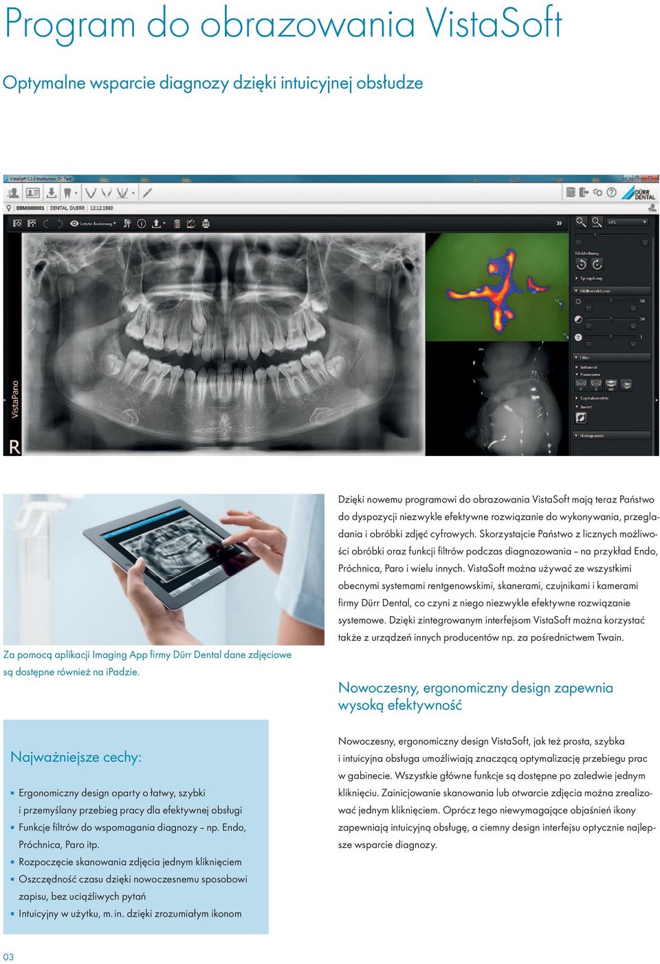 Skorzystajcie Państwo z licznych możliwości obróbki oraz funkcji filtrów podczas diagnozowania na przykład Endo, Próchnica, Paro i wielu innych.