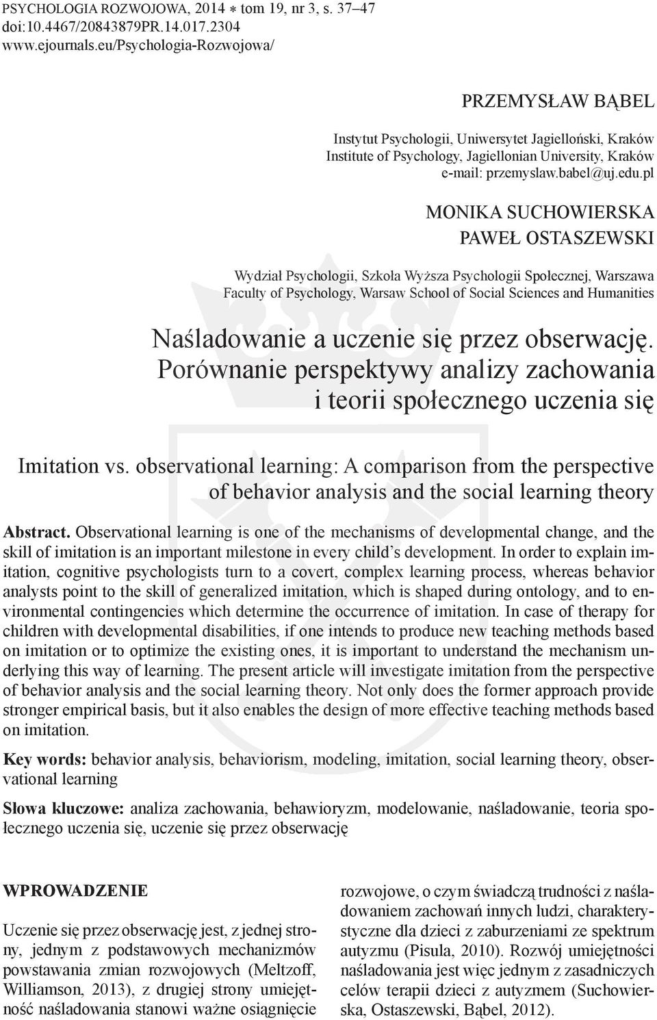 pl MONIKA SUCHOWIERSKA PAWEŁ OSTASZEWSKI Wydział Psychologii, Szkoła Wyższa Psychologii Społecznej, Warszawa Faculty of Psychology, Warsaw School of Social Sciences and Humanities Naśladowanie a