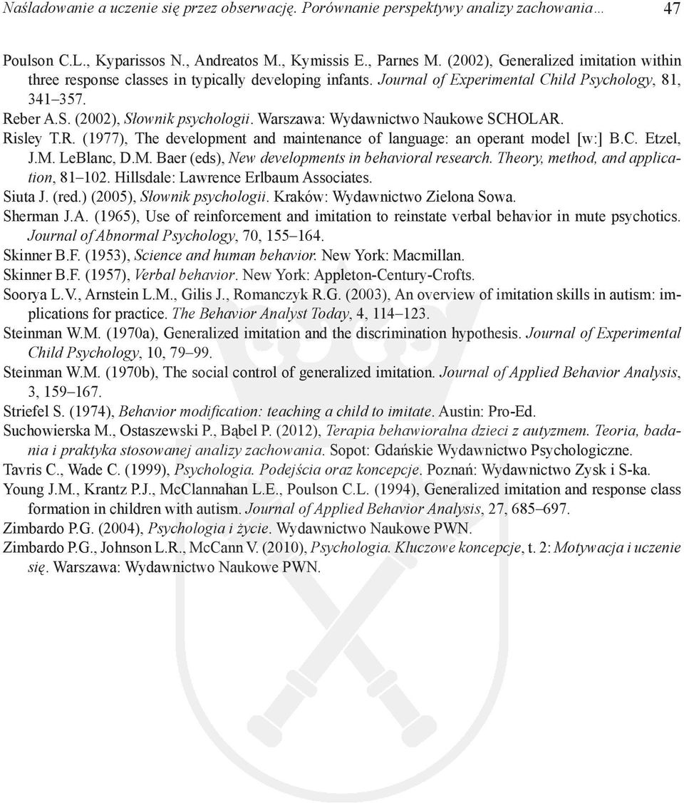 Warszawa: Wydawnictwo Naukowe SCHOLAR. Risley T.R. (1977), The development and maintenance of language: an operant model [w:] B.C. Etzel, J.M. LeBlanc, D.M. Baer (eds), New developments in behavioral research.