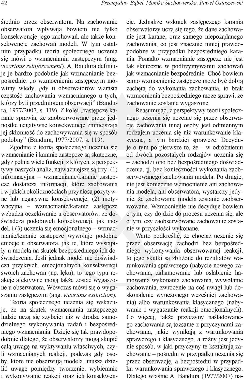 W tym ostatnim przypadku teoria społecznego uczenia się mówi o wzmacnianiu zastępczym (ang. vicarious reinforcement). A.