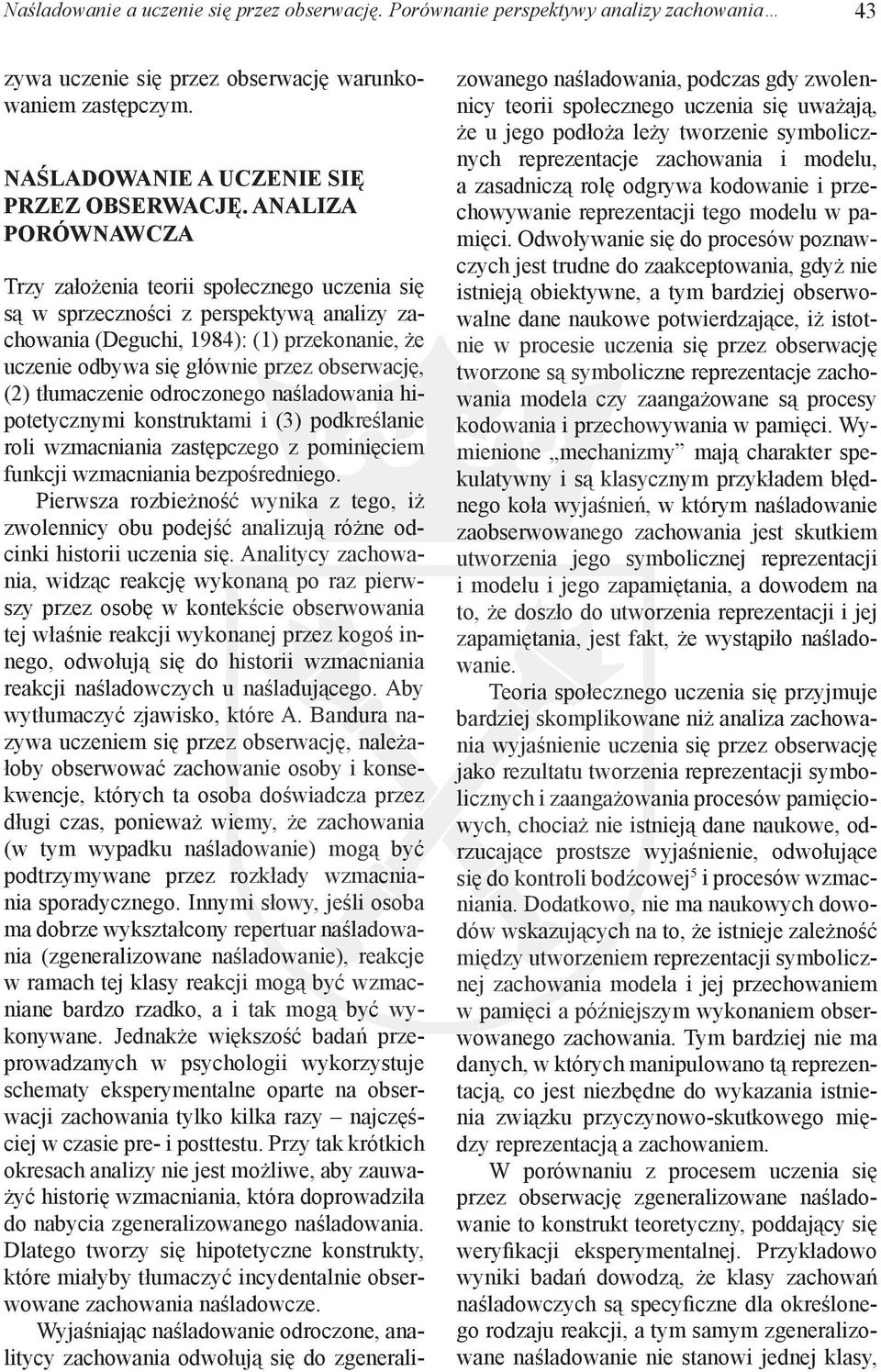 (2) tłumaczenie odroczonego naśladowania hipotetycznymi konstruktami i (3) podkreślanie roli wzmacniania zastępczego z pominięciem funkcji wzmacniania bezpośredniego.