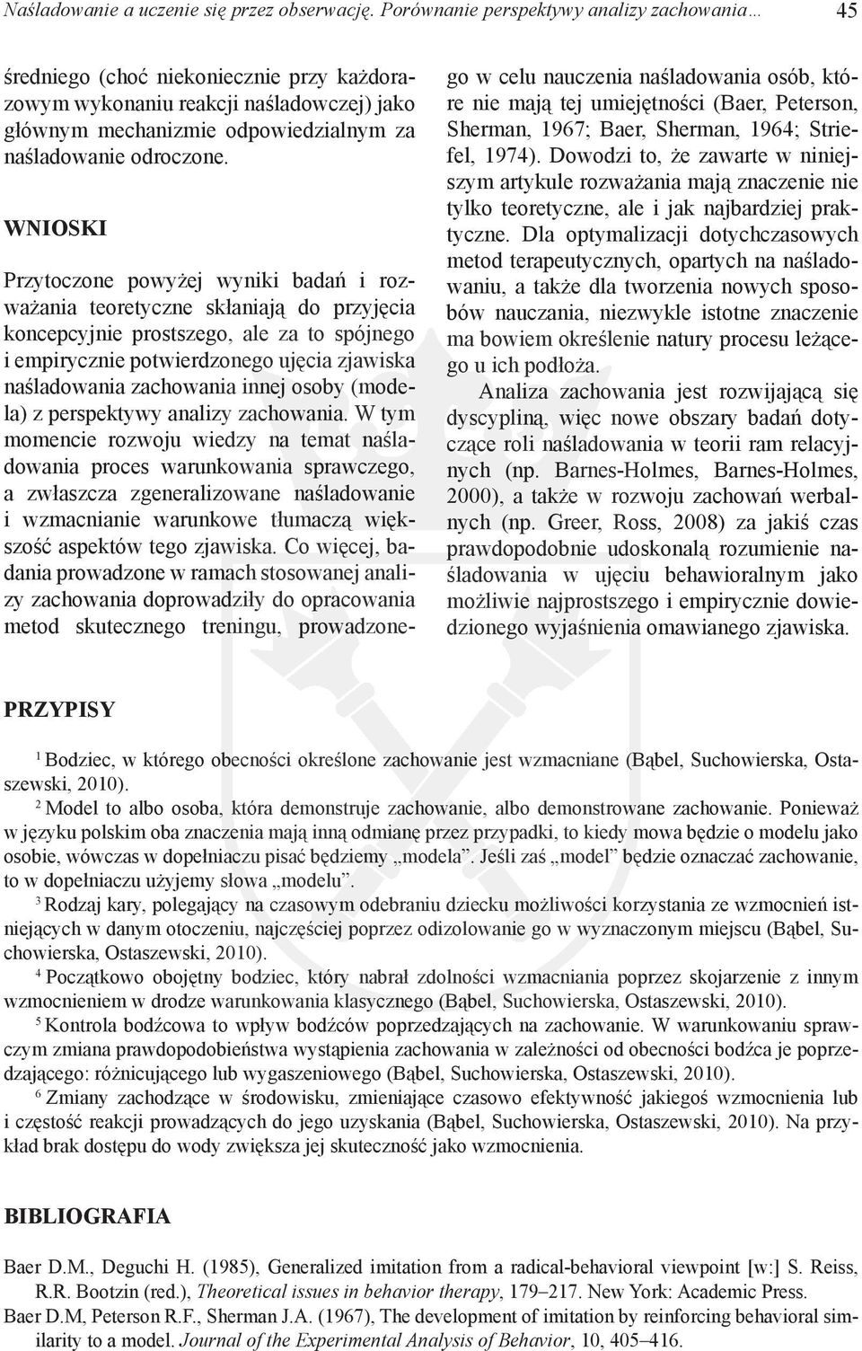 WNIOSKI Przytoczone powyżej wyniki badań i rozważania teoretyczne skłaniają do przyjęcia koncepcyjnie prostszego, ale za to spójnego i empirycznie potwierdzonego ujęcia zjawiska naśladowania