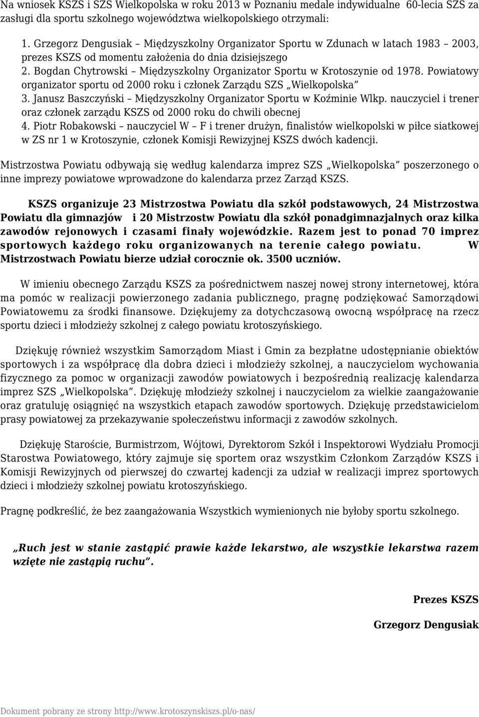 Bogdan Chytrowski Międzyszkolny Organizator Sportu w Krotoszynie od 1978. Powiatowy organizator sportu od 2000 roku i członek Zarządu SZS Wielkopolska 3.