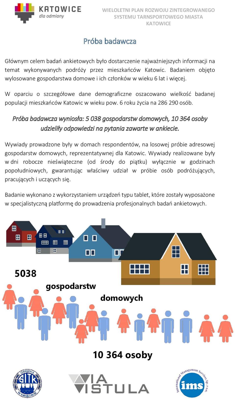 6 roku życia na 286 290 osób. Próba badawcza wyniosła: 5 038 gospodarstw domowych, 10 364 osoby udzieliły odpowiedzi na pytania zawarte w ankiecie.