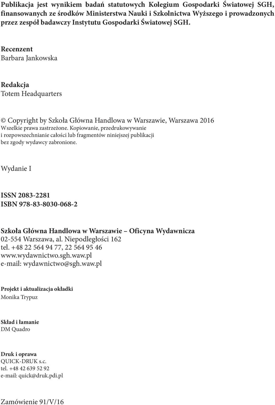 Kopiowanie, przedrukowywanie i rozpowszechnianie całości lub fragmentów niniejszej publikacji bez zgody wydawcy zabronione.