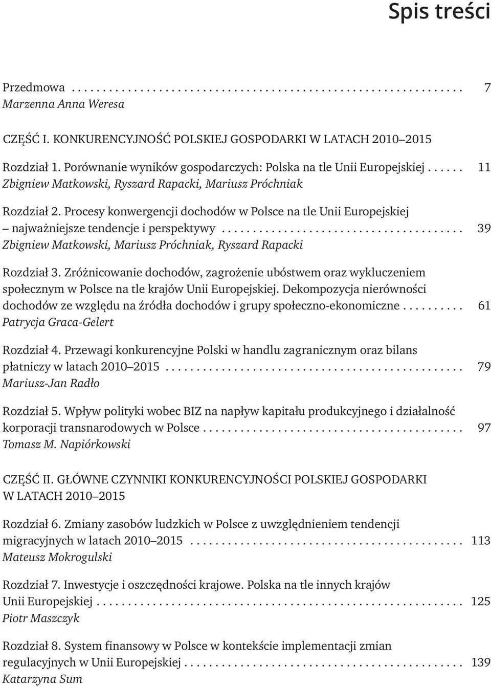 .. 39 Zbigniew Matkowski, Mariusz Próchniak, Ryszard Rapacki Rozdział 3. Zróżnicowanie dochodów, zagrożenie ubóstwem oraz wykluczeniem społecznym w Polsce na tle krajów Unii Europejskiej.