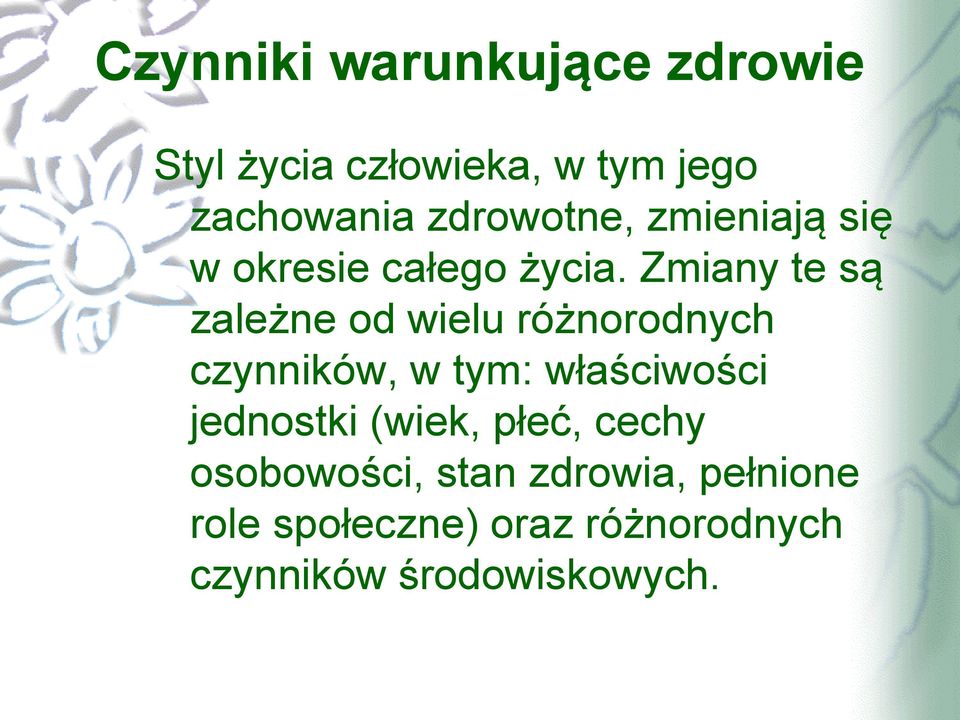 Zmiany te są zależne od wielu różnorodnych czynników, w tym: właściwości