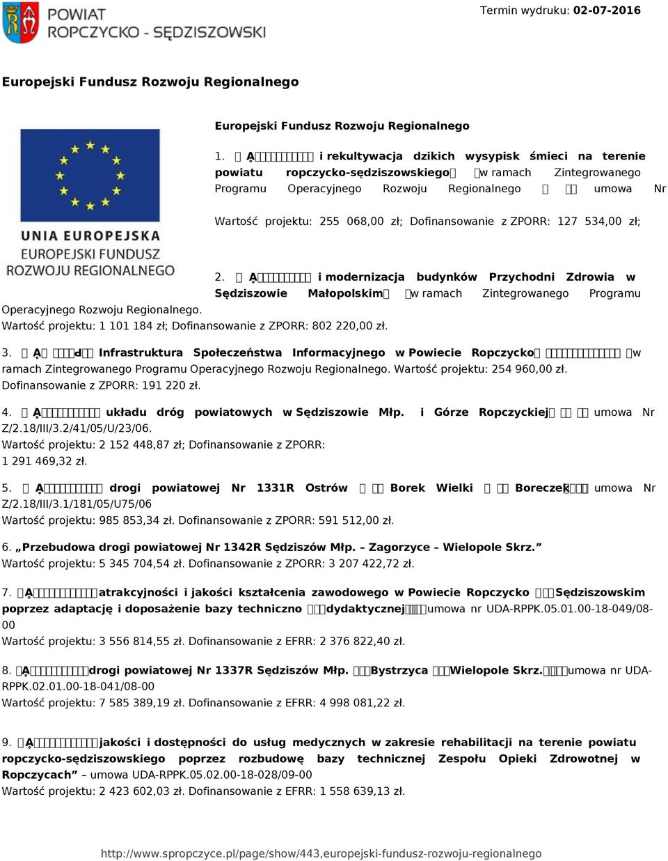 068,00 zł; Dofinansowanie z ZPORR: 127 534,00 zł; Operacyjnego Rozwoju Regionalnego. Wartość projektu: 1 101 184 zł; Dofinansowanie z ZPORR: 802 22