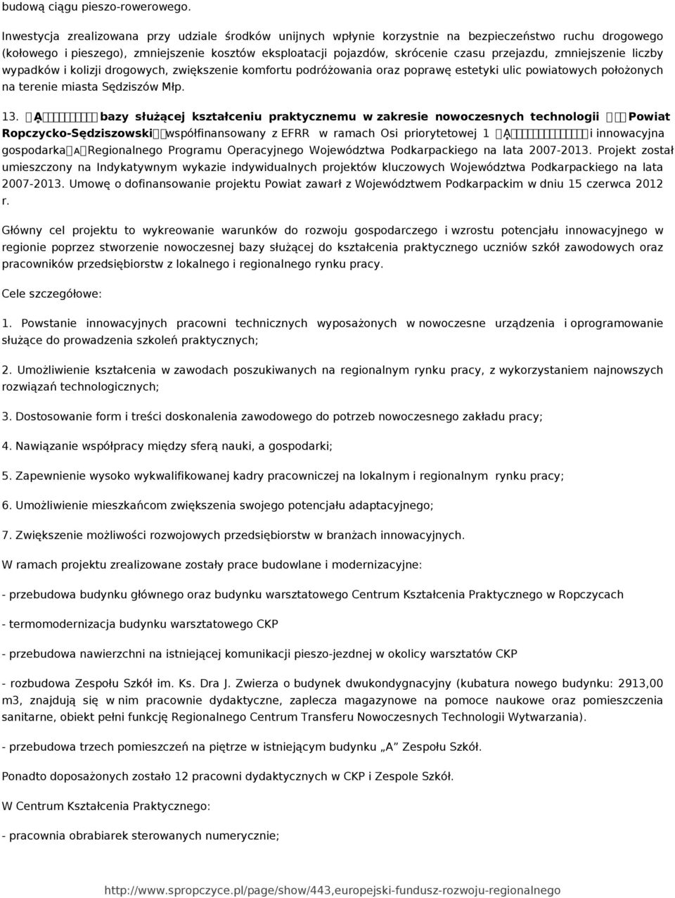 przejazdu, zmniejszenie liczby wypadków i kolizji drogowych, zwiększenie komfortu podróżowania oraz poprawę estetyki ulic powiatowych położonych na terenie miasta Sędziszów Młp. 13.