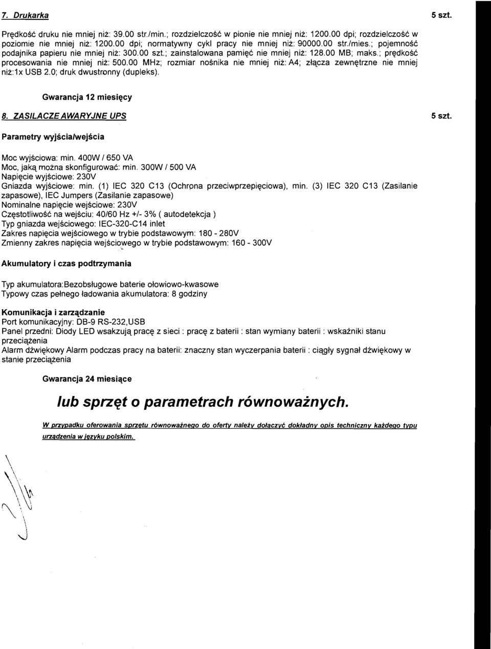 00 MHz; rzmiar nsnika nie mniej nii: A4; ztqcza zewnetrzne nie mniej nii:lx USB 2.0; druk dwustrnny (dupleks). Gwarancja 12 miesiqcy 8.