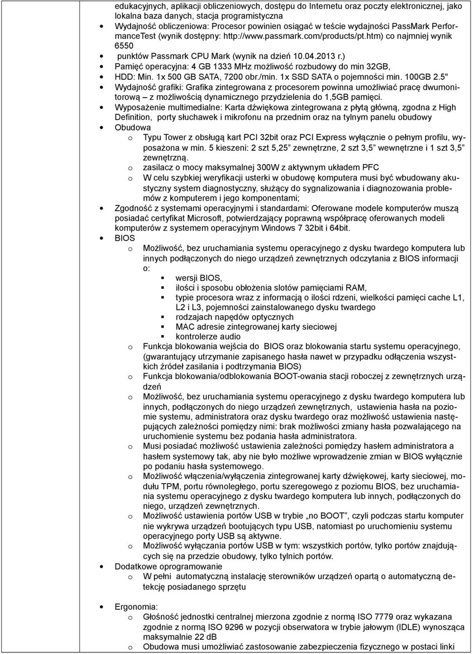 ) Pamięć peracyjna: 4 GB 1333 MHz mżliwść rzbudwy d min 32GB, HDD: Min. 1x 500 GB SATA, 7200 br./min. 1x SSD SATA pjemnści min. 100GB 2.