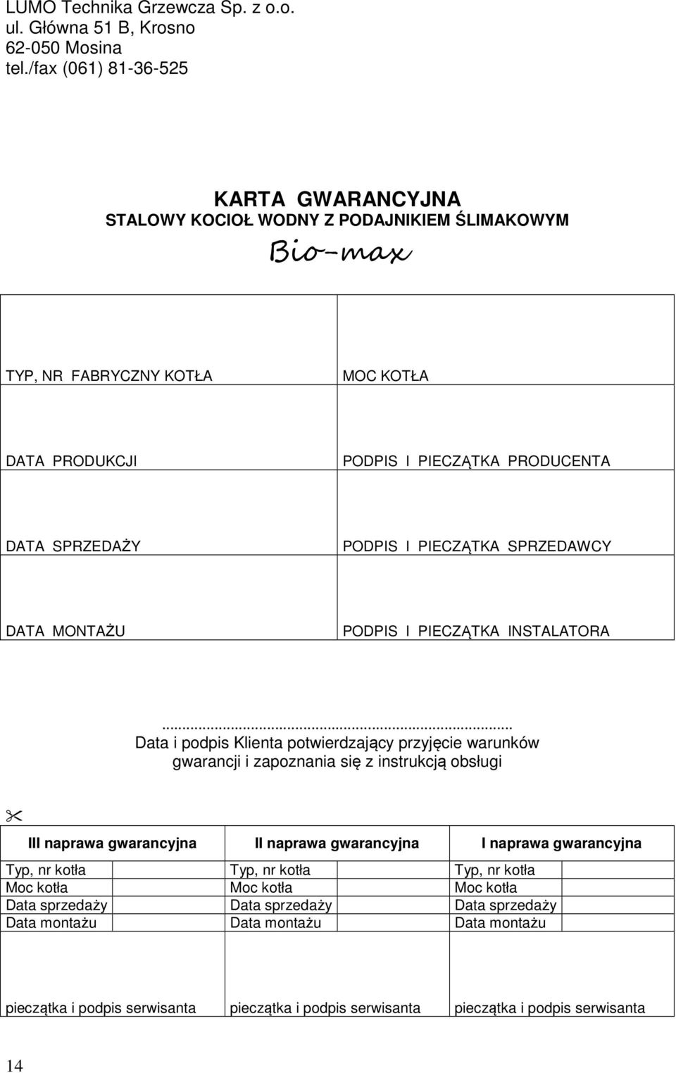 PODPIS I PIECZĄTKA SPRZEDAWCY DATA MONTAŻU PODPIS I PIECZĄTKA INSTALATORA.