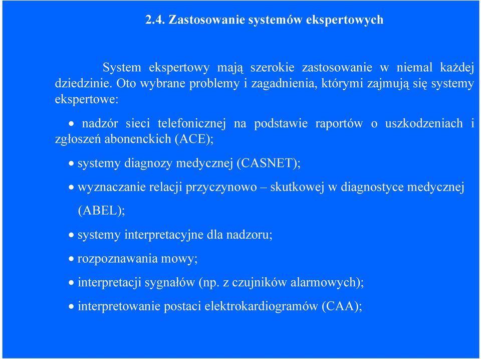 uszkodzeniach i zgłoszeń abonenckich (ACE); systemy diagnozy medycznej (CASNET); wyznaczanie relacji przyczynowo skutkowej w diagnostyce