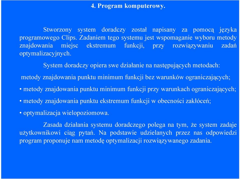 System doradczy opiera swe działanie na następujących metodach: metody znajdowania punktu minimum funkcji bez warunków ograniczających; metody znajdowania punktu minimum funkcji przy