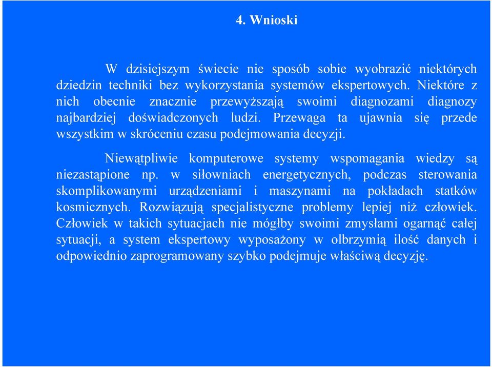 Niewątpliwie komputerowe systemy wspomagania wiedzy są niezastąpione np.