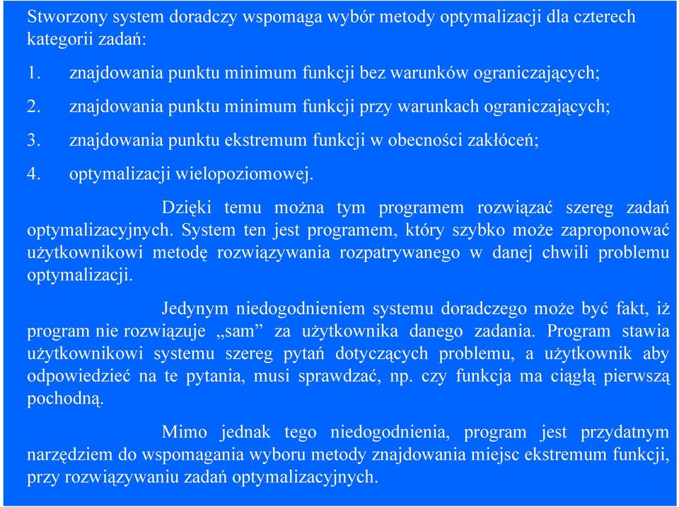 Dzięki temu można tym programem rozwiązać szereg zadań optymalizacyjnych.