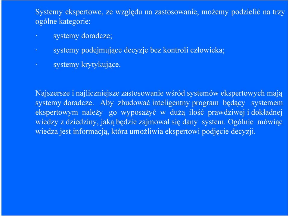 Najszersze i najliczniejsze zastosowanie wśród systemów ekspertowych mają systemy doradcze.